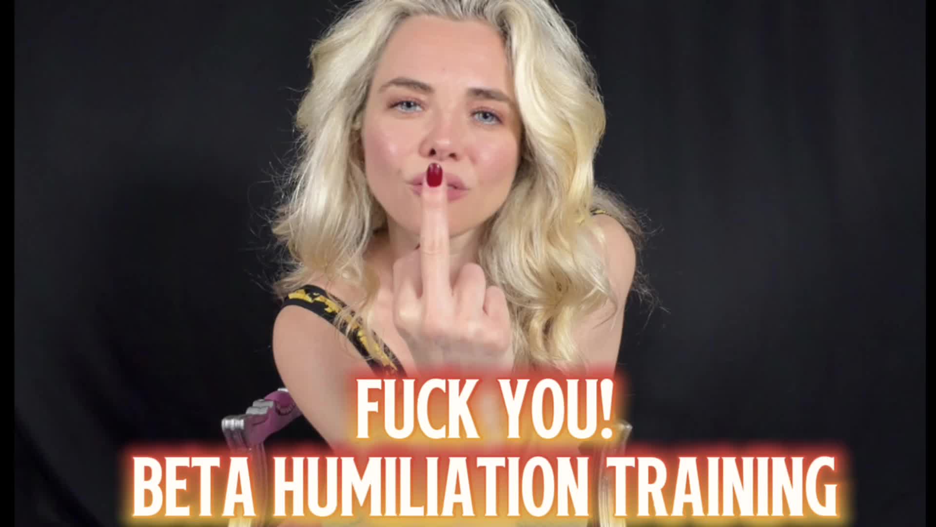 Fuck You! Beta Humiliation Training