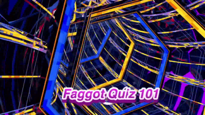 Faggot Quiz 101