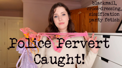 Police Pervert Caught- Sissification, Blackmail Fantasy, Panty Fetish, Larah Sky