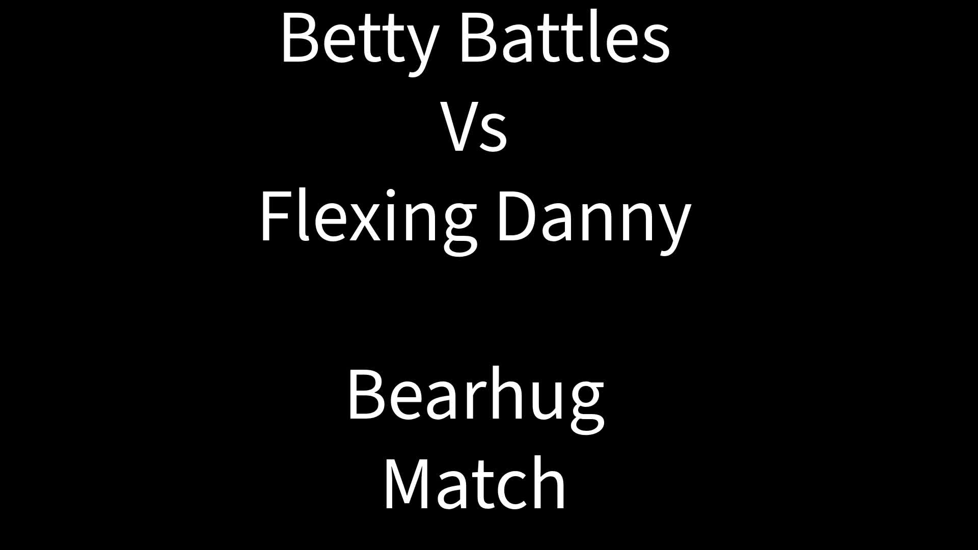 Bearhug Match: Betty Battles vs Flexing Danny