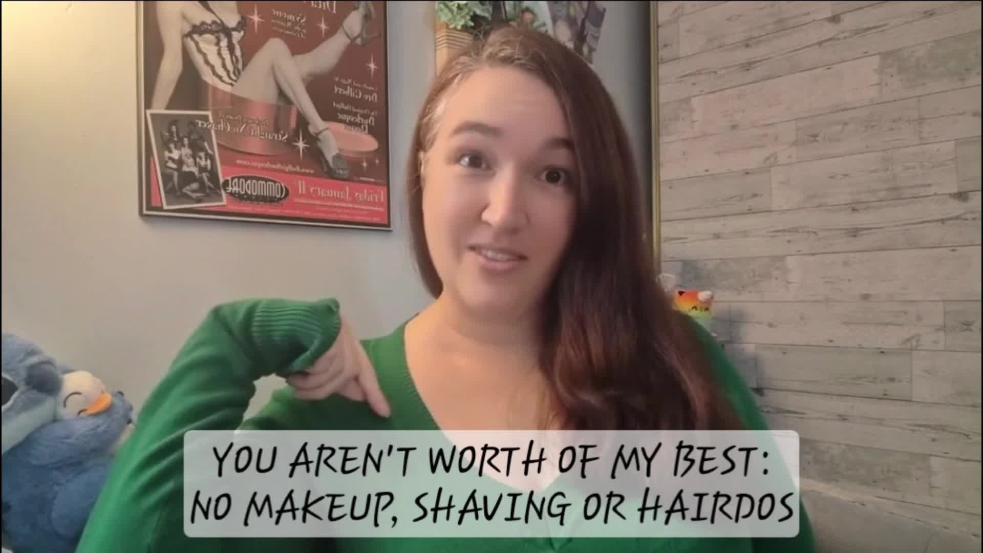 You Aren't Worth My Best: No Makeup, Shaving Or Hairdos