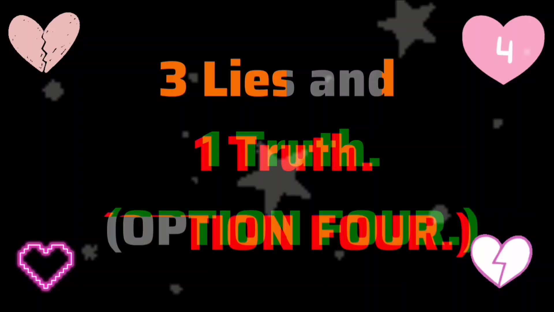 3 Lies And 1 Truth (Option 4)