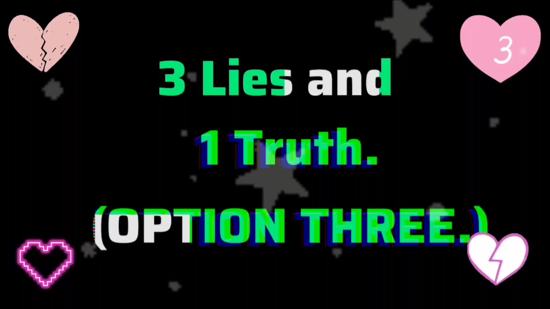 3 Lies And 1 Truth (Option 3)