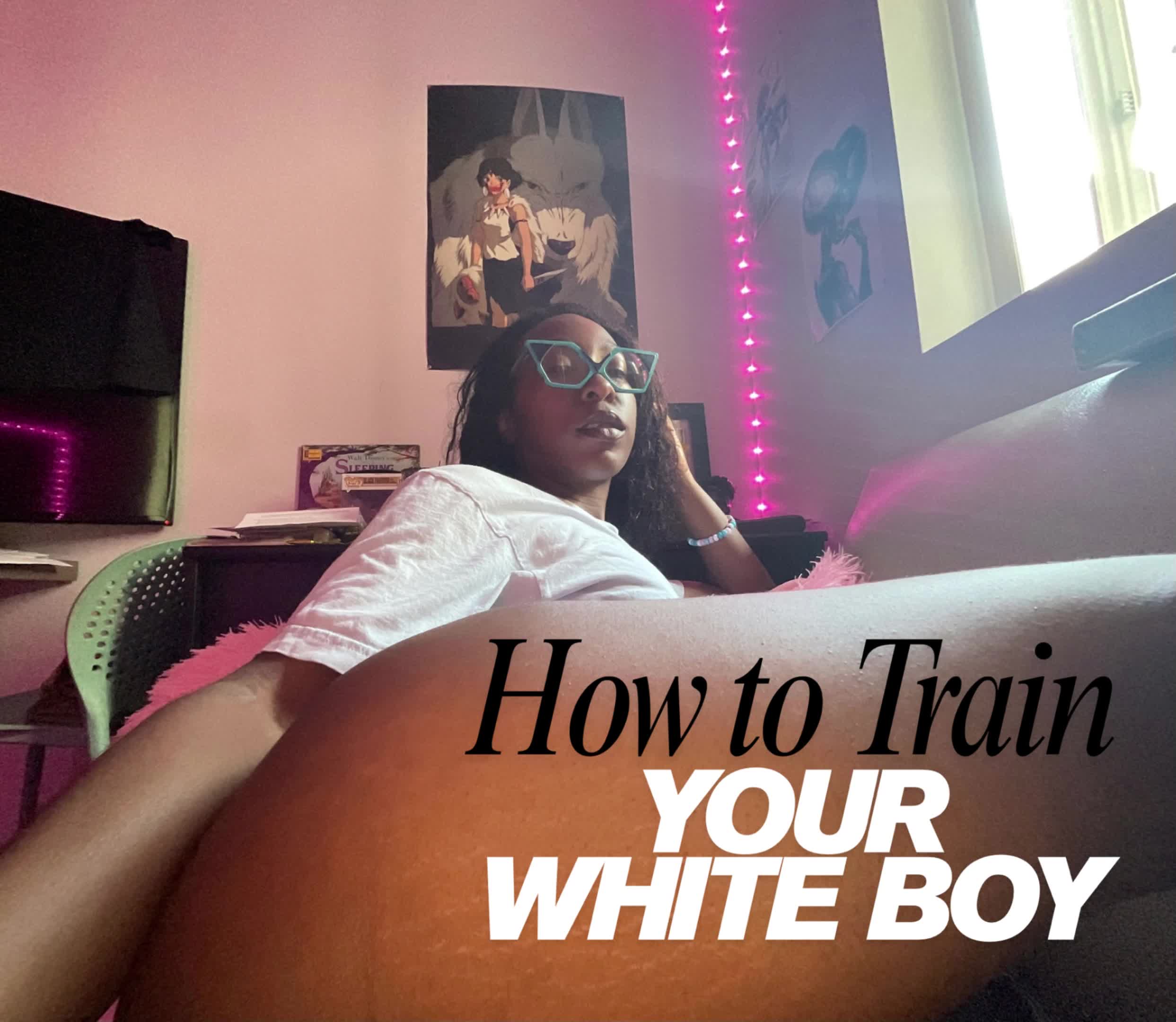How To Train Your White Boy