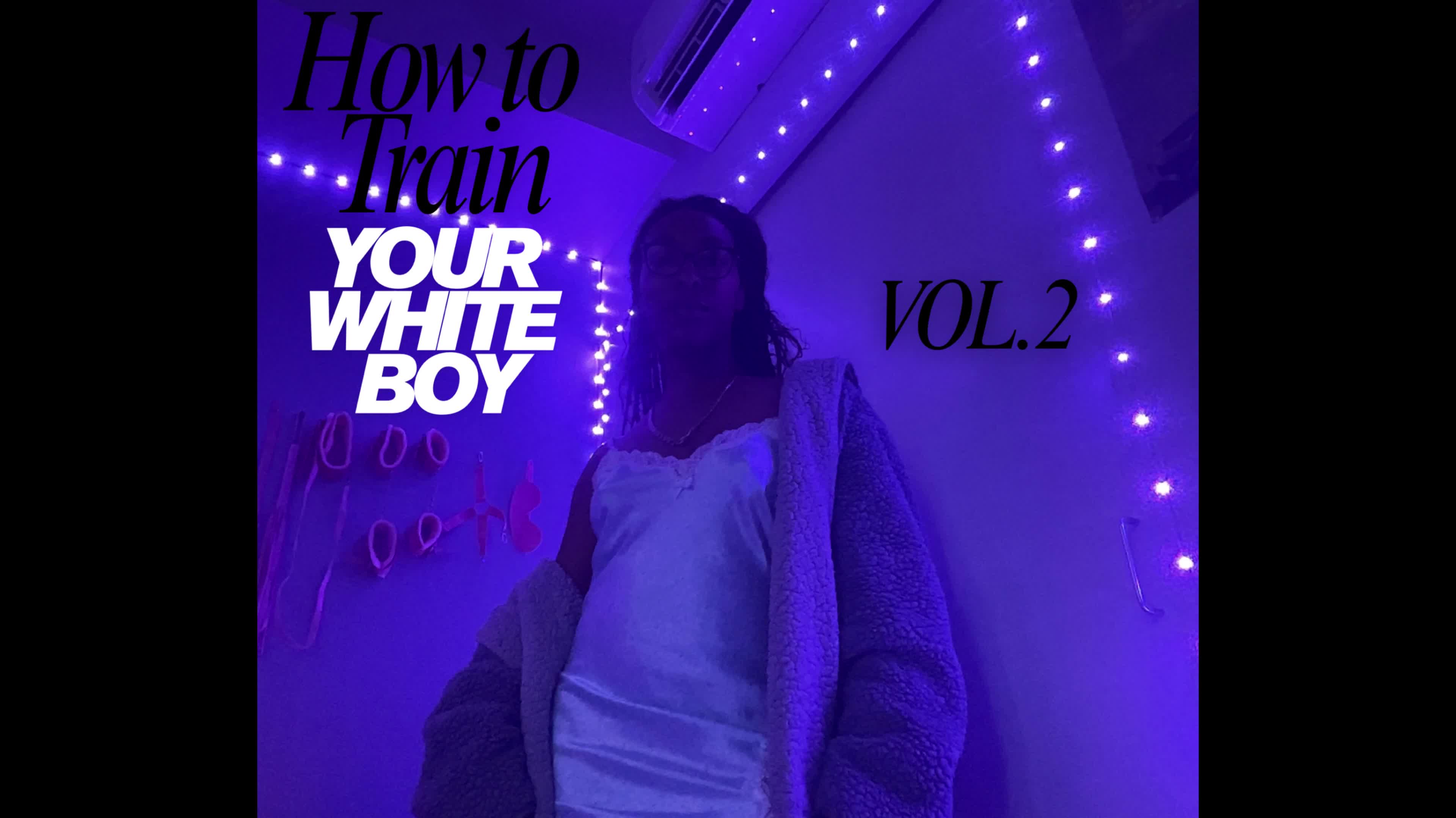How To Train Your White Boy: Vol. 2
