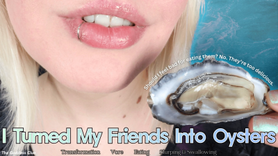 I Turned My Friends Into Oysters- HD- The Goddess Clue, Oyster Party, Friends Become Food, Ravenous And Rabid To Devour Fresh Oysters, Seafood Slurping, Tiny Burp, Transformation Fetish, Cruel Consume Fantasy, Belly Tease