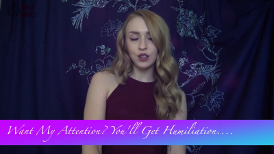 You Want My Attention? You'll Get Humiliation