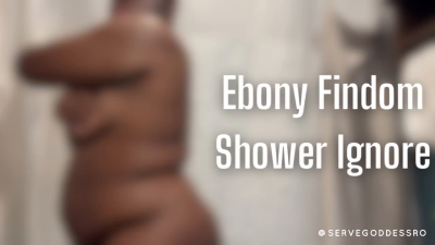 Ebony Findom Shower Ignore ASMR