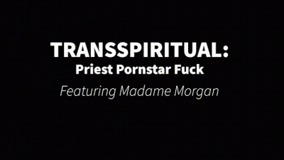 Transspiritual: Priest Pornstar Fuck