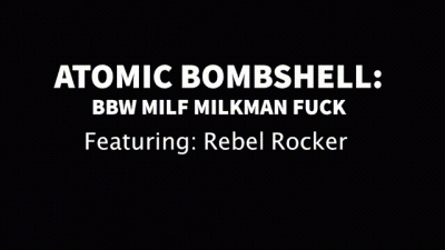 Atomic Bombshell: BBW MILF Milkman Fuck