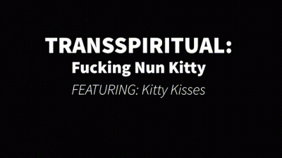 Transspiritual: Fucking Nun Kitty