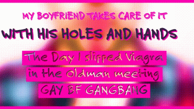 The Day I Slipped Viagra In The Oldman Meeting Gay BF Gangbang