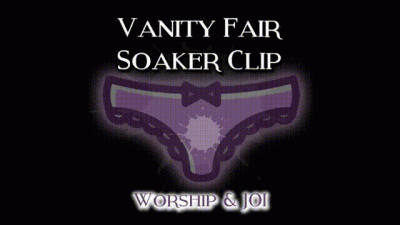 The Vanity Fair Soaker Clip Worship And JOI