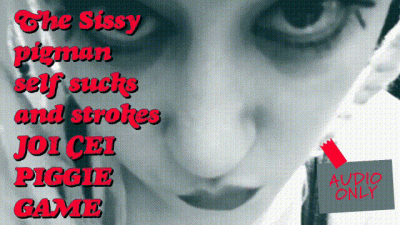 Demon Voice The Sissy Pigman Self Sucks And Strokes JOI CEI Piggie Game