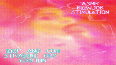 ASMR Blow Job Stimulation For Straight Guys Loop And Cum Edition
