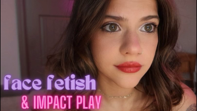Face Fetish/ Impact Play