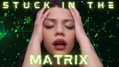Stuck In The Matrix