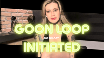 Goon Loop Initiated- The Trilogy Part 1