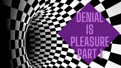 Denial For Pleasure Part 1