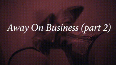 Away On Business (Pt. 2)
