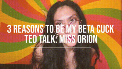 3 Reasons To Be My Beta Cuck: A Ted Talk By Miss Orion
