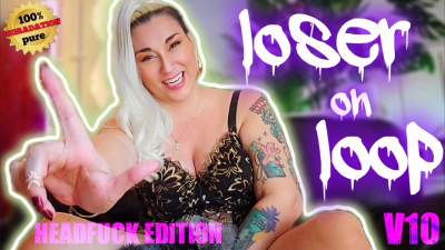 Loser On Loop V10: Headfuck Edition- 100% Pure Degradation | Hardcore Femdom Verbal Humiliation | Mz Dela Florez