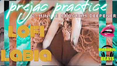 Prejac Practice: Lofi Labia [2-Minute Program Deepener] (Mesmerizing Moans Series)