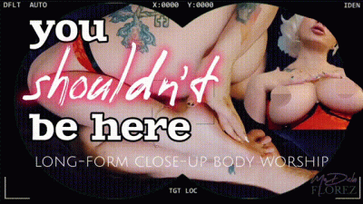 You Shouldn't Be Here: Long-Form Close-Up Body Worship (Ass, Feet, Thighs, Camel Toe, Tits)