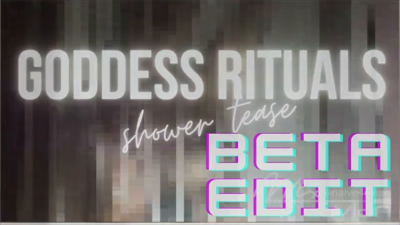 Goddess Rituals: Shower Tease Beta Edit