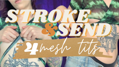 Stroke & Send 4 Mesh Tits