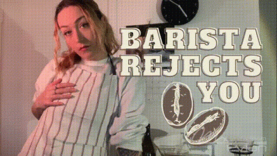 Barista Rejects You