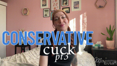 Conservative Cuck: Pt3