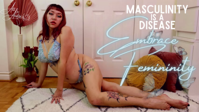 Masculinity Is A Disease; Embrace Femininity
