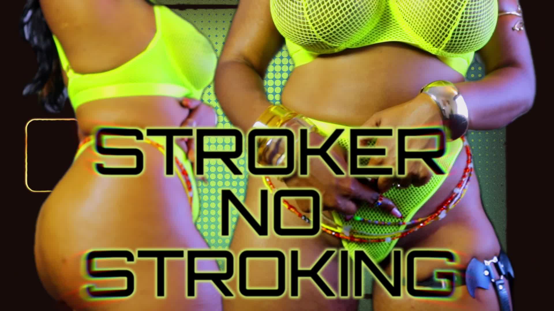 Stroker, No Stroking