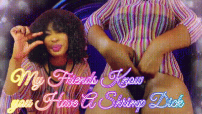 My Friends Know You Have A Shrimp Dick