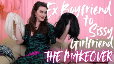 Ex-Boyfriend To Sissy Girlfriend: The Makeover