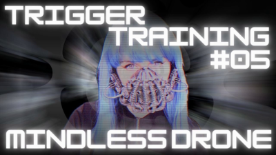 Trigger Training #005: Mindless Drone