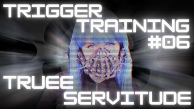 Trigger Training #006: Truee Servitude