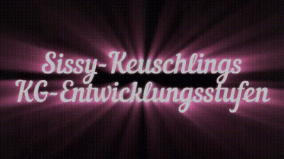 Sissy-Keuschlings Kg-Entwicklungsstufen