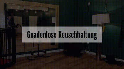 Gnadenlose Keuschhaltung