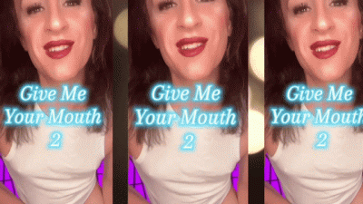 Give Me Your Mouth 2