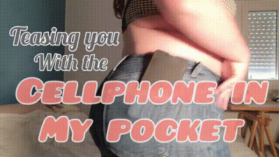 Teasing You With The Cell Phone In My Pocket