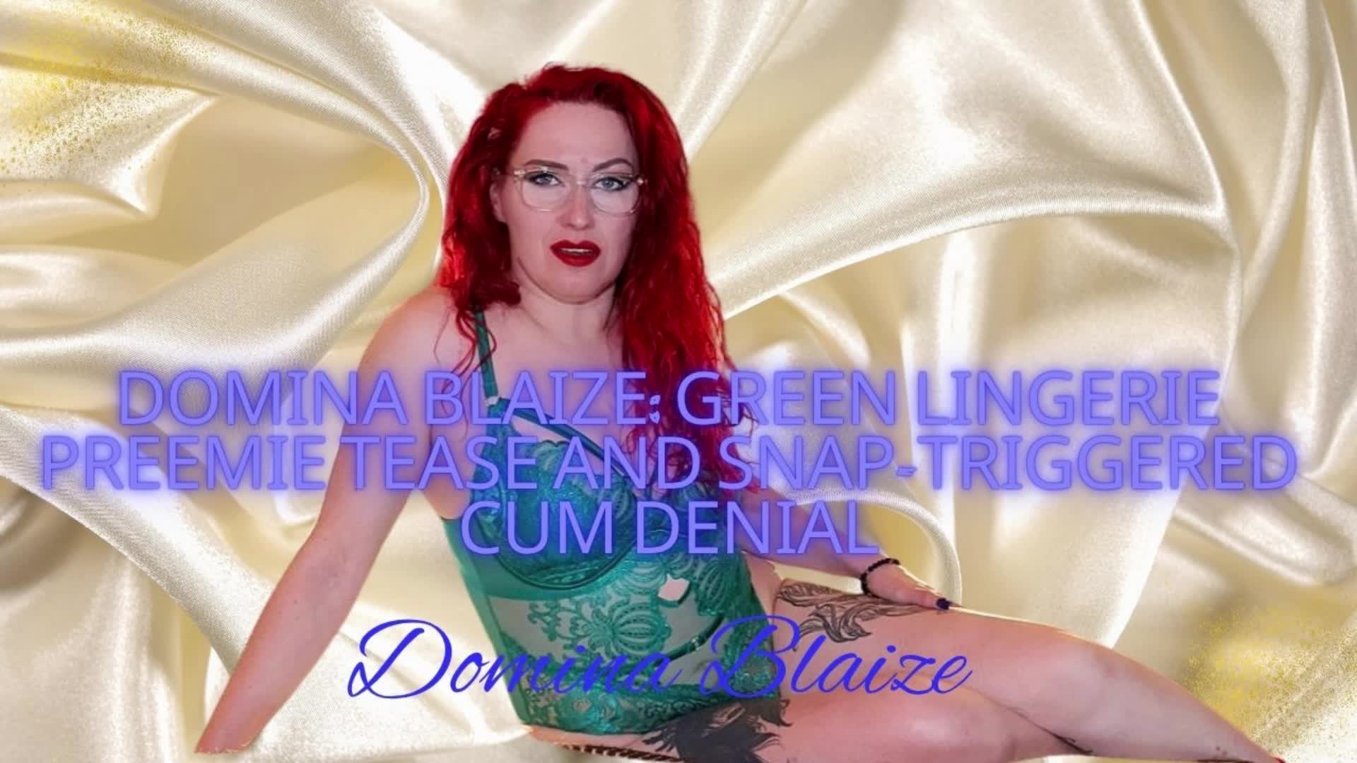 Domina Blaize: Green Lingerie Preemie Tease And Snap-Triggered Cum Denial