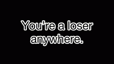 You're A Loser Anywhere