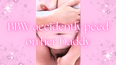 BBW Accidently Tinkled On Her Step-Daddy
