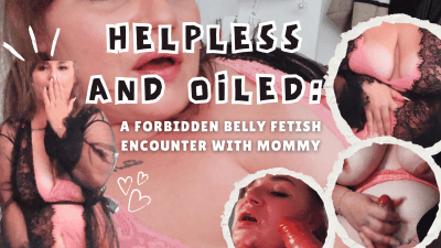 Helpless And Oiled: A Forbidden Belly Fetish Encounter With Step-Mommy