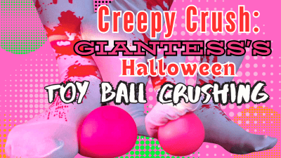 Curvy Sole Goddess Creepy Crush: Giantess's Halloween Toy Ball Crushing