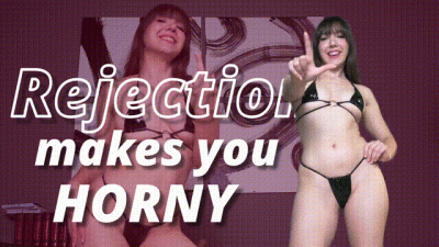 Rejection Makes You Horny