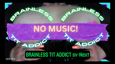 Brainless Tit Addict Redux (No Music)