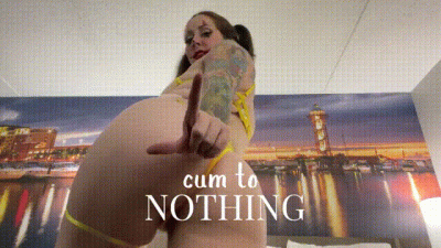 Cum To Nothing